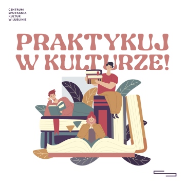 Letnie praktyki w Centrum Spotkania Kultur w Lublinie 