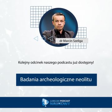 Lubelski Podcast Naukowy z dr. Marcinem Szeligą