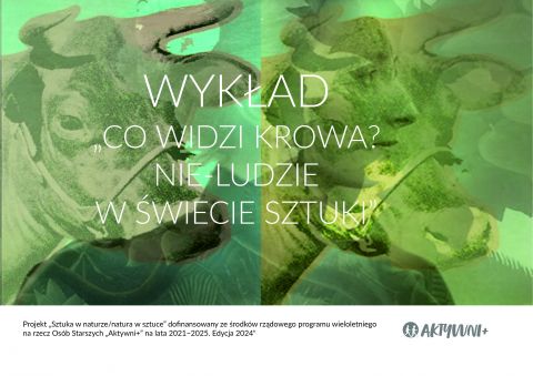 „Co widzi krowa? Nie-ludzie w świecie sztuki” - wykład dr...