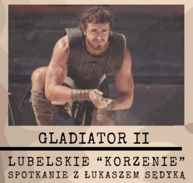 Gladiator II. Lubelskie "korzenie | spotkanie z...