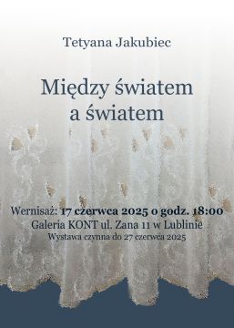 Wystawa Tetyany Jakubiec pt. Między światem a światem