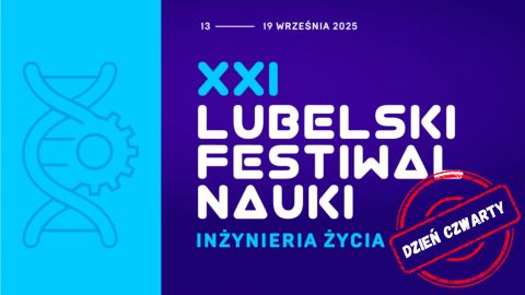 Dzień IV - Relacja z Lubelskiego Festiwalu Naukowego na...