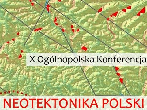 X ogólnopolska konferencja - 'Neotektonika Polski w...