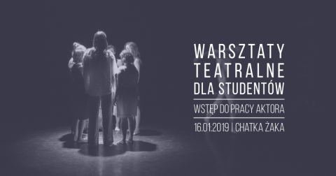 Warsztaty teatralne dla studentów: Wstęp do pracy aktora