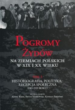 pogromy-zydow-na-ziemiach-polskich-w-xix-i-xx-wieku-t-3-historiografia-polityka-recepcja-spoleczna-do-1939-roku.jpg