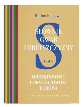 Słownik gwar Lubelszczyzny, t. 10: Obrzędowość i...