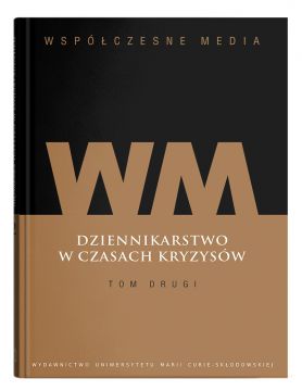  Współczesne media. Dziennikarstwo w czasach kryzysów t.2...