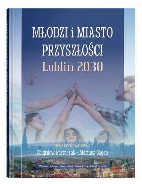  Młodzi i miasto przyszłości. Lublin 2030 - red. Zbigniew...