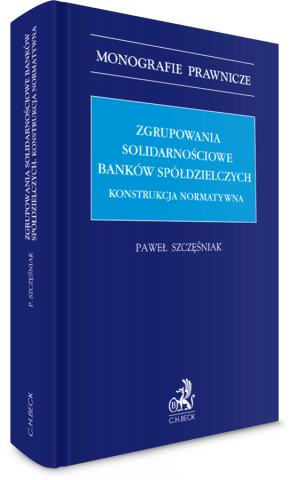 20718-zgrupowania-solidarnosciowe-bankow-spoldzielczych-konstrukcja-normatywna-pawel-szczesniak.png